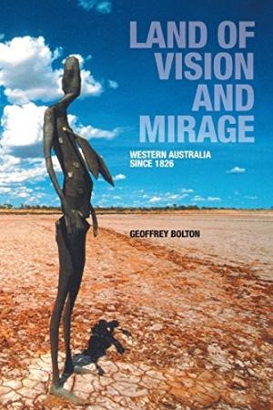Land of Vision and Mirage: Western Australia Since 1826
