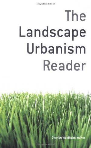 Landscape Urbanism Reader, The