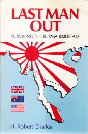 Last Man Out: Surviving The Burma Railroad