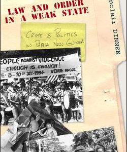 Law and Order in a Weak State: Crime and Politics in Papua New Guinea