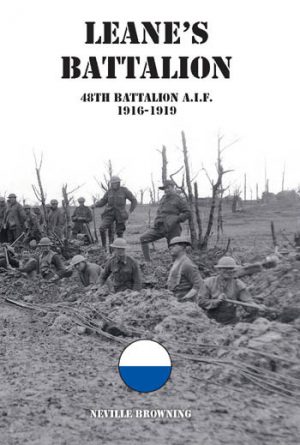 LEANE'S BATTALION - The history of the 48th Battalion AIF 1916 - 1919