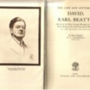 LIFE AND LETTERS OF DAVID, EARL BEATTY, THE Admiral of the Fleet, Viscount Borodale of Wexford, Baron Beatty of the North Sea and of Brookly