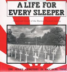 Life for Every Sleeper, A : A Pictorial Record of the Burma-Thailand Railway