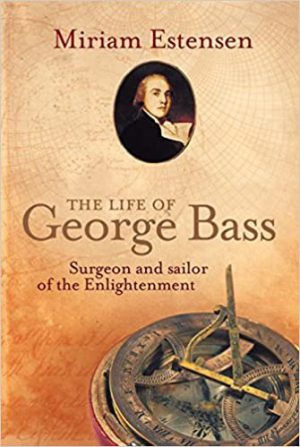 Life of George Bass, The: Surgeon and Sailor of the Enlightenment