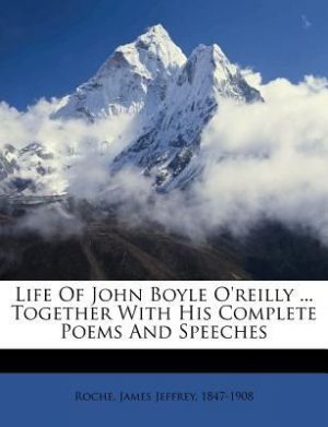 Life of John Boyle O'Reilly ... Together with His Complete Poems and Speeches