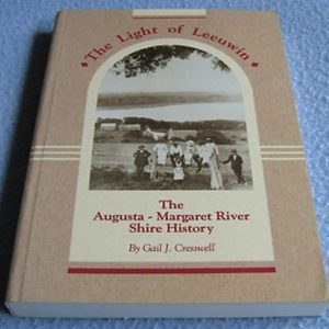 Light of Leeuwin, The: The Augusta-Margaret River Shire History
