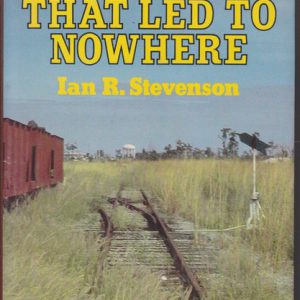 Line That Led To Nowhere, The: The Story of the North Australia Railway