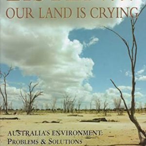 Listen Our Land Is Crying: Australia’s Environment: Problems and Solutions