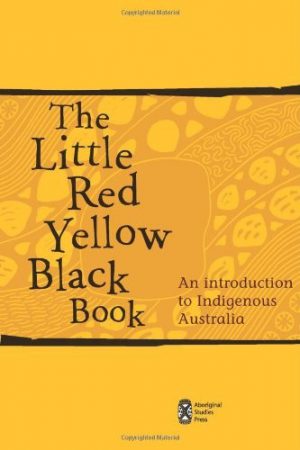Little Red Yellow Black Book, The:An Introduction to Indigenous Australia