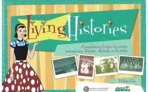 Living Histories: A Compilation of Stories by Seniors Remembering Western Australia in the 1950s, Volume One