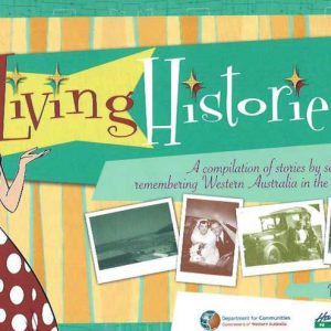 Living Histories: A Compilation of Stories by Seniors Remembering Western Australia in the 1950s, Volume One