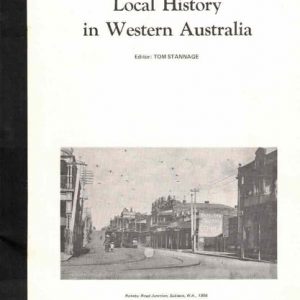 Local History in Western Australia. (A Guide To Research) Papers read at the Local History Seminar held at Subiaco on 29 August 1974.