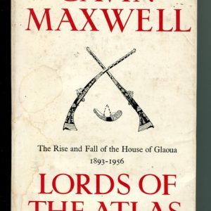 LORDS OF THE ATLAS: The Rise and Fall of the House of Glaoua 1893-1956
