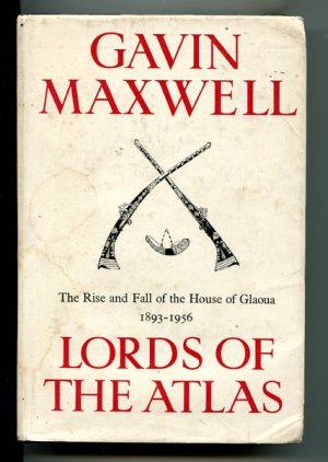 LORDS OF THE ATLAS: The Rise and Fall of the House of Glaoua 1893-1956