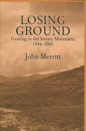 Losing Ground: Grazing in the Snowy Mountains 1944-1969