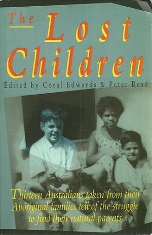 Lost children, The: Thirteen Australians taken from their Aboriginal families tell of the struggle to find their natural parents