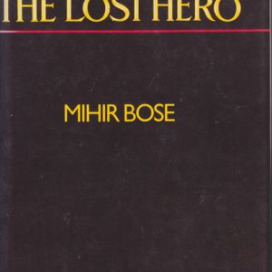 LOST HERO : A Biography of SUBHAS BOSE