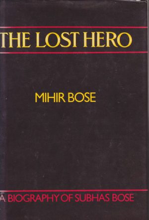 LOST HERO : A Biography of SUBHAS BOSE