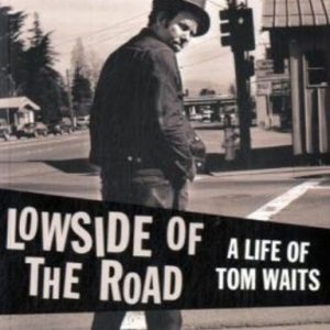 Lowside of the Road: A Life of Tom Waits