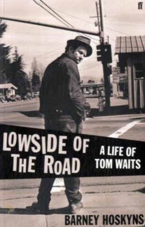 Lowside of the Road: A Life of Tom Waits