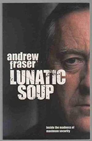 LUNATIC SOUP Inside the Madness of Maximum Security
