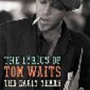 Lyrics of TOM WAITES, The : The Early Years