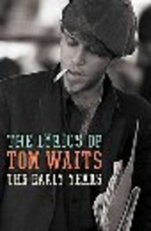 Lyrics of TOM WAITES, The : The Early Years