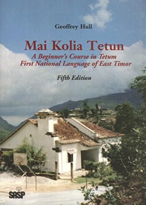 Mai Kolia Tetun: A Course in Tetum-Praça the Lingua Franca of East Timor