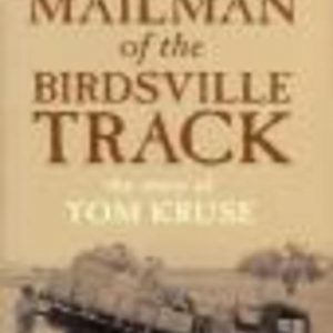 MAILMAN OF THE BIRDSVILLE TRACK : The Story of Tom Kruse