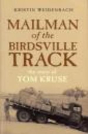 MAILMAN OF THE BIRDSVILLE TRACK : The Story of Tom Kruse