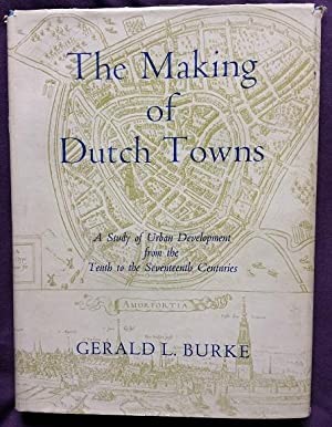 Making of Dutch Towns, The:  A Study in Urban Development from the Tenth to the Seventeenth Centuries