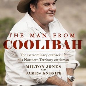 Man From Coolibah, The: The extraordinary outback life of a Northern Territory cattleman
