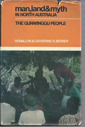 Man, Land and Myth in North Australia. The Gunwinggu People