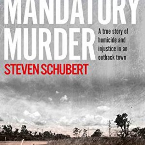 Mandatory Murder: True Story of Homicide and Injustice in an Outback Town