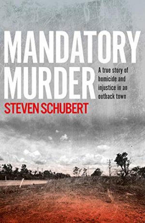 Mandatory Murder: True Story of Homicide and Injustice in an Outback Town