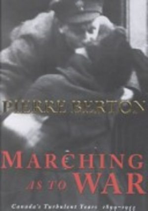 MARCHING AS TO WAR: Canada's Turbulent Years 1899-1953