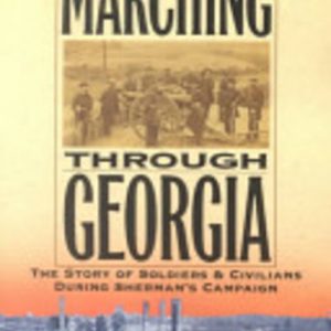 Marching Through Georgia: The Story of Soldiers and Civilians During Sherman’s Campaign