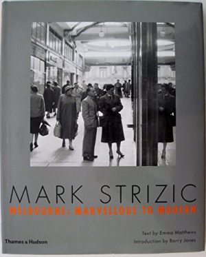 Mark Strizic: Melbourne: Marvellous to Modern