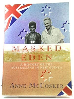 Masked Eden: A History of the Australians in New Guinea (Signed)