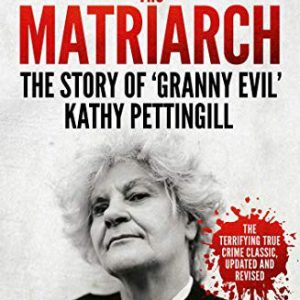 Matriarch, The: The Story of ‘Granny Evil” Kathy Pettingill