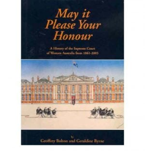 May it Please Your Honour : A History of the Supreme Court of Western Australia 1861-2005