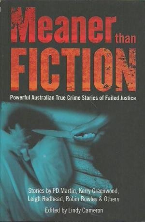 Meaner Than Fiction : Powerful Australian True Crime Stories of Failed Justice