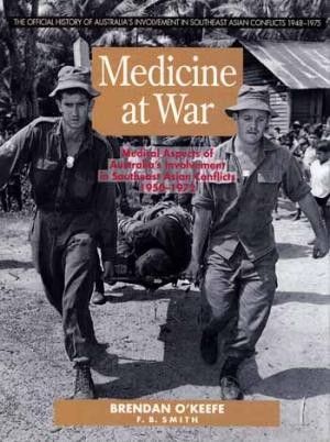 Medicine at War: Medical Aspects of Australia's Involvement in Southeast Asia, 1950-1972