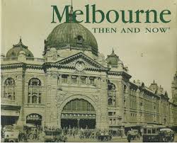 MELBOURNE Then and Now