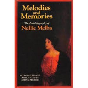 Melodies and Memories: the Autobiography of Nellie Melba
