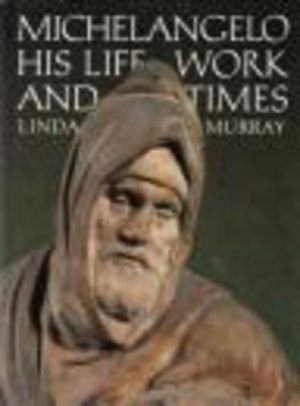 MICHELANGELO: His Life, Work and Times (SIGNED by the Author)