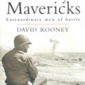 Military Mavericks: Extraordinary men of battle