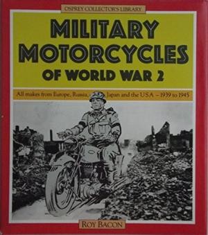 Military motorcycles of World War 2: All makes from Europe, Russia, Japan, and the USA, 1939-1945 (Osprey Collector's Library)