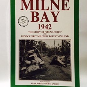 Milne Bay 1942: The Story of ‘Milne-Force’ and Japan’s First Military Defeat on Land