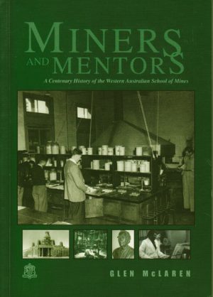 Miners and Mentors: A Centenary History of the Western Australian School of Mines